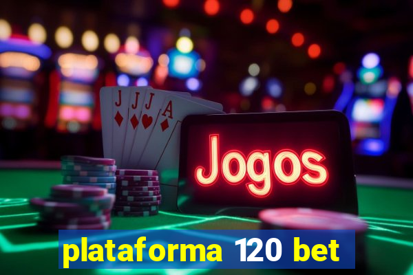 plataforma 120 bet